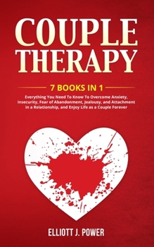 Paperback Couple Therapy: 7 Books in 1: Everything You Need To Know To Overcome Anxiety, Insecurity, Fear of Abandonment, Jealousy, and Attachme Book