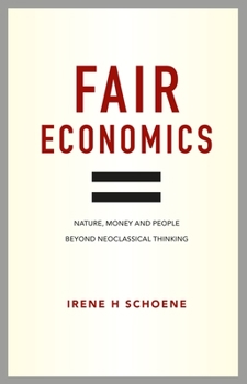 Hardcover Fair Economics: Nature, Money and People Beyond Neoclassical Thinking Book