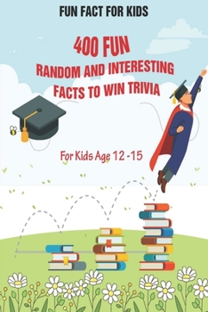 Paperback Fun Fact for Kids: 400 Fun, Random and Interesting Facts To Win Trivia (For Kids Age 12 15) Book