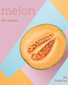 Paperback 88 Melon Recipes: Make Cooking at Home Easier with Melon Cookbook! Book