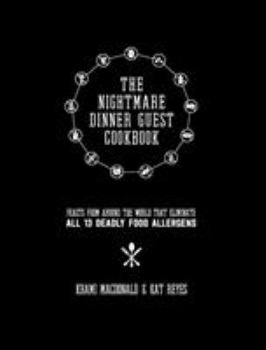 Hardcover The Nightmare Dinner Guest Cookbook: Feasts from around the world that eliminate all 13 deadly allergens Book