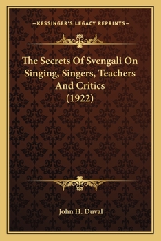 Paperback The Secrets Of Svengali On Singing, Singers, Teachers And Critics (1922) Book