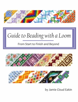 Paperback Guide to Beading with a Loom: From Start to Finish and Beyond Book