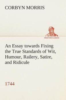 Paperback An Essay towards Fixing the True Standards of Wit, Humour, Railery, Satire, and Ridicule (1744) Book