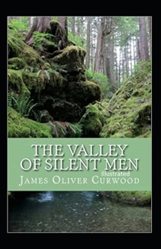 The Valley of Silent Men Illustrated