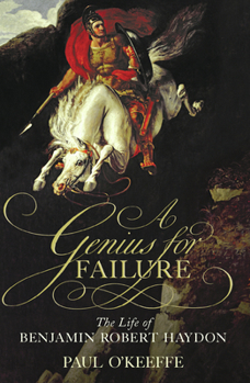 Hardcover A Genius for Failure: The Life of Benjamin Robert Haydon Book