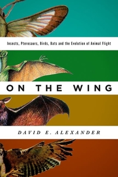 Hardcover On the Wing: Insects, Pterosaurs, Birds, Bats and the Evolution of Animal Flight Book