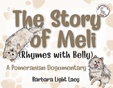 Paperback The Story of Meli (Rhymes with Belly): A Pomeranian Dogumentary Book
