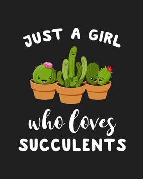 Just A Girl Who Loves Succulents: Blank Lined Notebook to Write In for Notes, To Do Lists, Notepad, Journal, Funny Gifts for Succulents Plants Lover