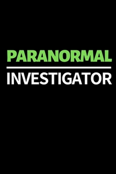 Paranormal Investigator: Funny Ghost Hunting Notebook/Journal (6” X 9”) Ghost Hunters Gift Ideas