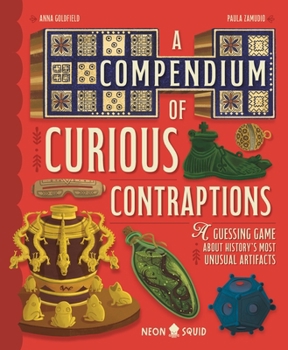 Hardcover A Compendium of Curious Contraptions: A Guessing Game about History's Most Unusual Artifacts Book