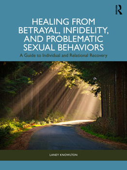 Paperback Healing from Betrayal, Infidelity, and Problematic Sexual Behaviors: A Guide to Individual and Relational Recovery Book