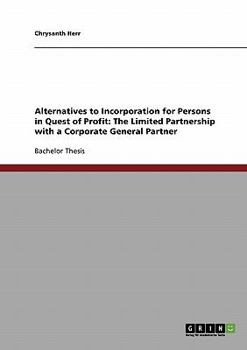 Paperback Alternatives to Incorporation for Persons in Quest of Profit: The Limited Partnership with a Corporate General Partner Book