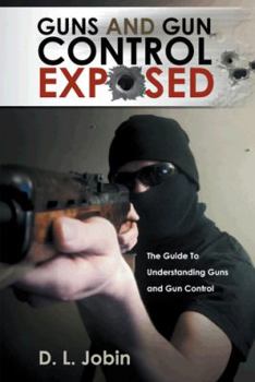 Hardcover Guns and Gun Control Exposed: The Guide to Understanding Guns and Gun Control Book
