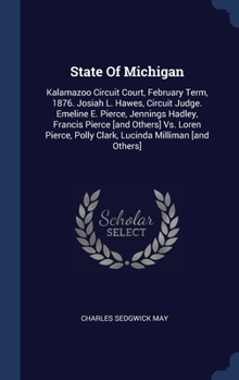 Hardcover State Of Michigan: Kalamazoo Circuit Court, February Term, 1876. Josiah L. Hawes, Circuit Judge. Emeline E. Pierce, Jennings Hadley, Fran Book