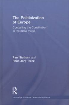 Hardcover The Politicization of Europe: Contesting the Constitution in the Mass Media Book