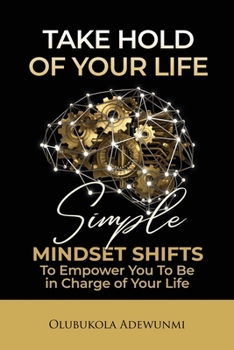 Paperback Take Hold Of Your Life: Simple Mindset Shifts To Empower You To Be In Charge Of Your Life Book