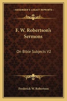 F. W. Robertson's Sermons: On Bible Subjects V2