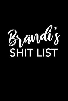 Brandi's Shit List : Brandi Notebook - Funny Personalized Lined Note Book Pad for Women Named Brandi - Novelty Notepad Journal with Lines - Sarcastic Cool Office Gag Gift for Adults Coworker Boss or M