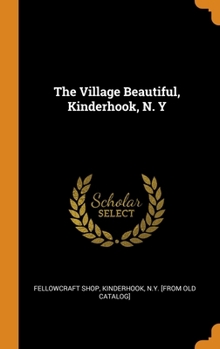 Hardcover The Village Beautiful, Kinderhook, N. Y Book