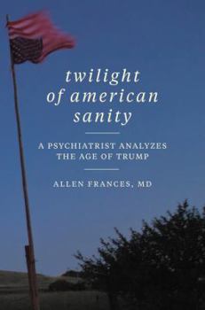 Hardcover Twilight of American Sanity: A Psychiatrist Analyzes the Age of Trump Book