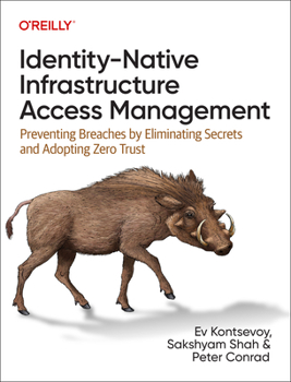 Paperback Identity-Native Infrastructure Access Management: Preventing Breaches by Eliminating Secrets and Adopting Zero Trust Book