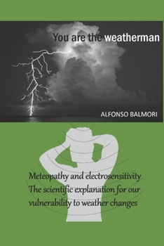 Paperback You are the Weatherman: Meteopathy and electrosensitivity. The scientific explanation for our vulnerability to weather changes Book