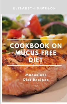 Paperback Cookbook on Mucus Fr&#1077;&#1077; Diet Recipes: Mucusless Diet Cookbook Book