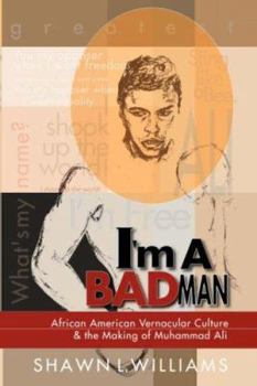 Paperback I'm a Bad Man: African American Vernacular Culture and the Making of Muhammad Ali Book