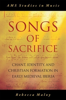 Hardcover Songs of Sacrifice: Chant, Identity, and Christian Formation in Early Medieval Iberia Book