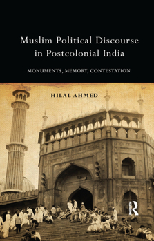 Paperback Muslim Political Discourse in Postcolonial India: Monuments, Memory, Contestation Book