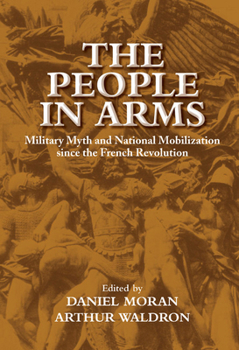 Hardcover The People in Arms: Military Myth and National Mobilization Since the French Revolution Book