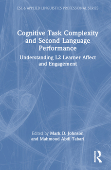 Cognitive Task Complexity and Second Language Performance: Understanding L2 Learner Affect and Engagement (ESL & Applied Linguistics Professional Series)