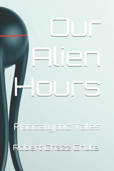 Paperback Our Alien Hours: Apocalyptic Tales Book