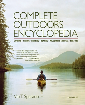 Paperback Complete Outdoors Encyclopedia: Camping, Fishing, Hunting, Boating, Wilderness Survival, First Aid Book