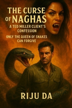 The Curse of Naghas: A Ted Miller Client’s Confession: Only the Queen of Snakes Can Forgive