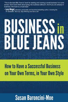 Business in Blue Jeans: How To Have A Successful Business On Your Own Terms, In Your Own Style