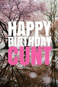 Paperback HAPPY BIRTHDAY, CUNT! A fun, rude, playful DIY birthday card (EMPTY BOOK), 50 pages, 6x9 inches Book