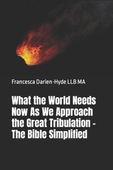 Paperback What the World Needs Now As We Approach the Great Tribulation - The Bible Simplifed Book