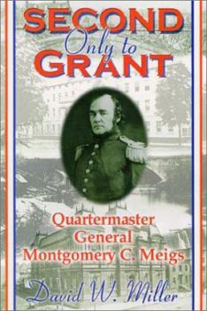 Hardcover Second Only to Grant: Quartermaster General Montgomery C. Meigs Book