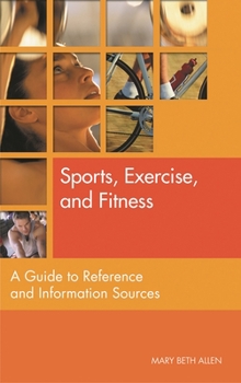 Hardcover Sports, Exercise, and Fitness: A Guide to Reference and Information Sources Book