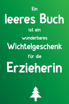 Ein leeres Buch ist ein wunderbares Wichtelgeschenk für die Erzieherin: Liniertes Buch als lustiges Geschenk zum Wichteln für Erzieherinnen und Erzieher, Kita, Schule und Kindergarten (German Edition)