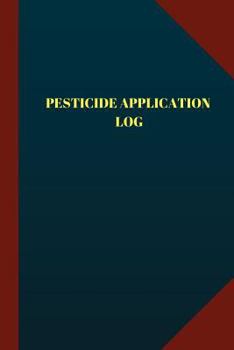 Pesticide Application Log (Logbook, Journal - 124 Pages 6x9 Inches): Pesticide Application Logbook (Blue Cover, Medium)