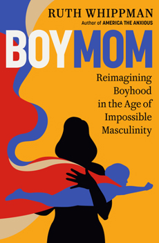 Hardcover Boymom: Reimagining Boyhood in the Age of Impossible Masculinity Book