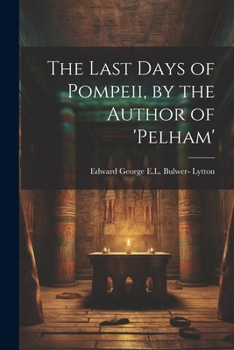 Paperback The Last Days of Pompeii, by the Author of 'pelham' Book