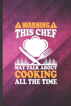 Paperback Warning This Chef May Talk About Cooking All the Time: Funny Blank Lined Cook Chef Notebook/ Journal, Graduation Appreciation Gratitude Thank You Souv Book