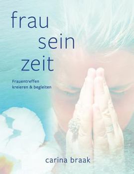 Paperback Frau Sein Zeit: Frauentreffen kreieren und begleiten [German] Book
