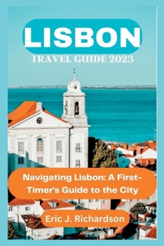Paperback Lisbon Travel Guide 2023: Navigating Lisbon: A First-Timer's Guide to the City Book