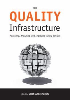 Paperback The Quality Infrastructure: Measuring, Analyzing, and Improving Library Services Book