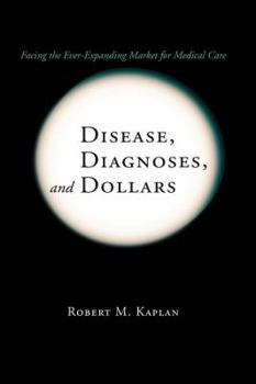 Paperback Disease, Diagnoses, and Dollars: Facing the Ever-Expanding Market for Medical Care Book